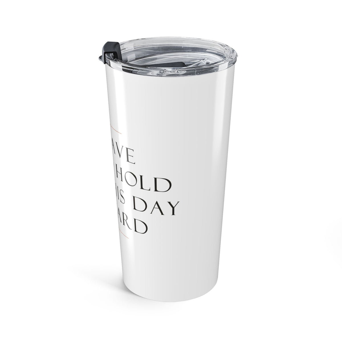 To Have and To Hold 20oz Insulated Tumbler, Wedding Gift
